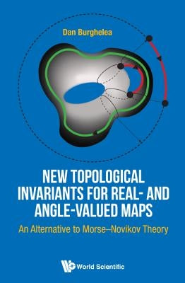New Topological Invariants for Real and Angle Valued Maps by Burghelea Dan