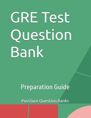 GRE Test Question Bank: Preparation Guide by Question Banks, Passsure