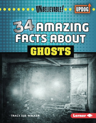 34 Amazing Facts about Ghosts by Walker, Tracy Sue