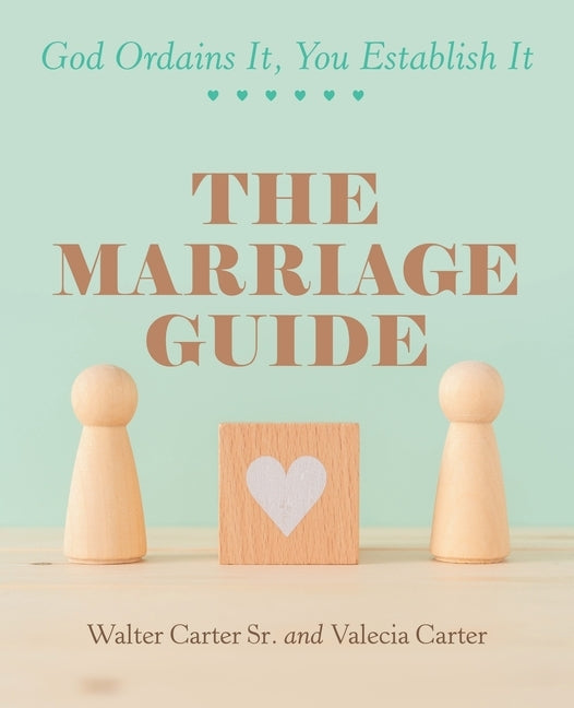 The Marriage Guide: God Ordains It, You Establish It by Carter, Walter, Sr.