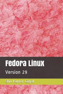 Fedora Linux: Version 29 by Goyal, Shiv Kumar