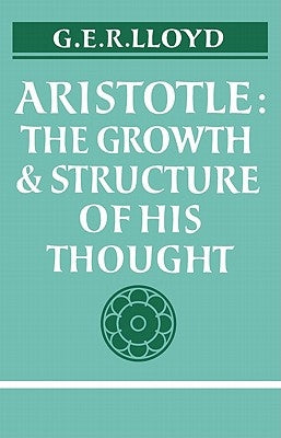 Aristotle: The Growth and Structure of His Thought by Lloyd, Geoffrey E. R.