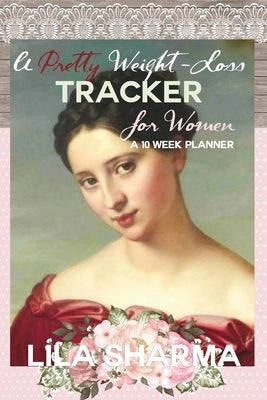 A Pretty Weight-Loss Tracker for Women by Sharma, Lila