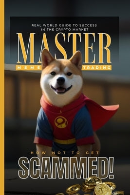 Master Meme Trading: Real World Guide to Success in the Crypto Market by Ruffin, Corey