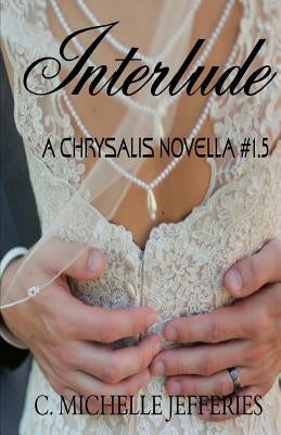 Interlude: Chrysalis Series Novella #1.5 by Jefferies, C. Michelle