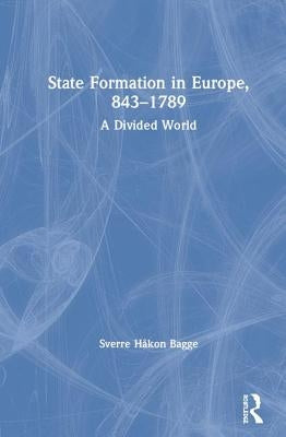State Formation in Europe, 843-1789: A Divided World by Bagge, Sverre