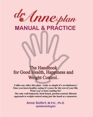 dr.Anne plan MANUAL & PRACTICE: The Handbook for Good Health, Happiness and Weight Control by Seifert, Anne