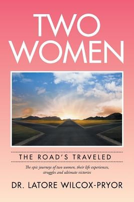 Two Women: The Road's Traveled by Wilcox-Pryor, Latore