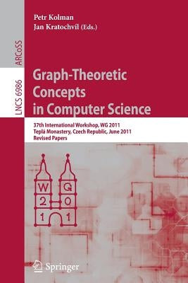 Graph-Theoretic Concepts in Computer Science: 37th International Workshop, Wg 2011, Teplá Monastery, Czech Republic, June 21-24, 2011, Revised Papers by Kolman, Petr