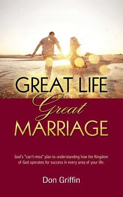 Great Life, Great Marriage by Griffin, Donald