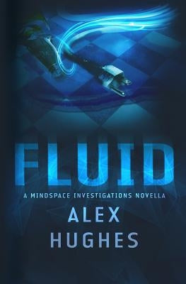 Fluid: A Mindspace Investigations Novella (Book #4.5) by Hughes, Alex C.