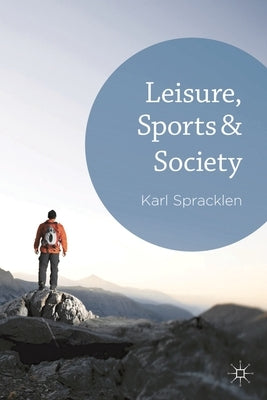 Leisure, Sports & Society by Spracklen, K.