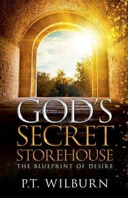 God's Secret Storehouse by Wilburn, P. T.