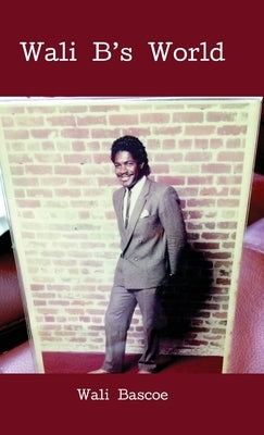 Wali B's World: wali bascoe first edition by Bascoe, Wali Khalifah