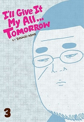 I'll Give It My All... Tomorrow, Volume 3 by Aono, Shunju
