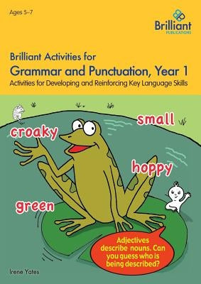 Brilliant Activities for Grammar and Punctuation, Year 1: Activities for Developing Key Language Skills by Yates, Irene
