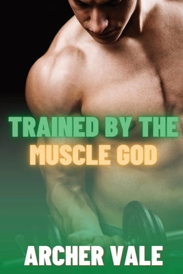 Trained by the Muscle God by Vale, Archer