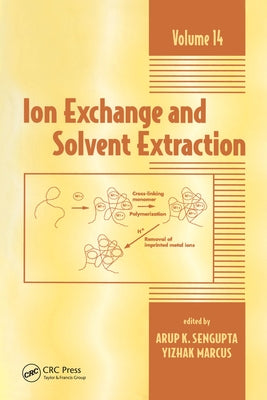 Ion Exchange and Solvent Extraction: A Series of Advances, Volume 14 by SenGupta, Arup K.