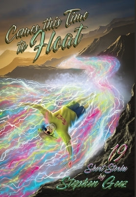 Comes this Time to Float: 19 Short Stories by Stephen Geez by Geez, Stephen