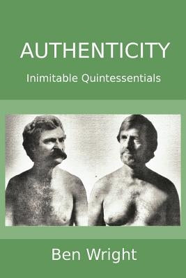 Authenticity: Inimitable Quintessentials by Wright Ph. D., Ben
