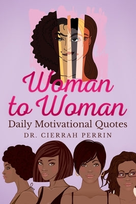 Woman to Woman: Daily Motivational Quotes by Perrin, Cierrah S.