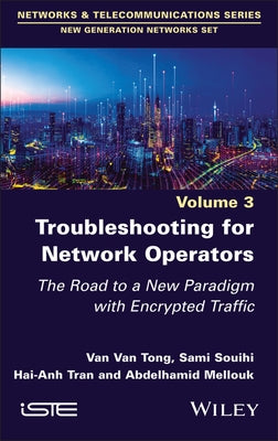 Troubleshooting for Network Operators: The Road to a New Paradigm with Encrypted Traffic by Tong, Van Van