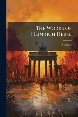 The Works of Heinrich Heine; Volume 5 by Anonymous