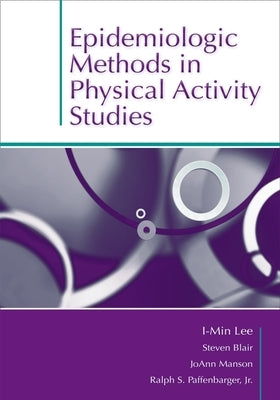 Epidemiologic Methods in Physical Activity Studies by Lee, I-Min