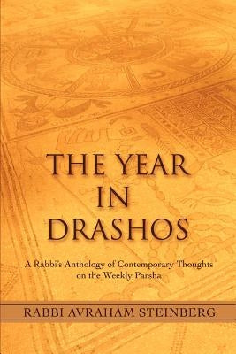 The Year in Drashos: A Rabbi's Anthology of Contemporary Thoughts on the Weekly Parsha by Steinberg, Rabbi Avraham