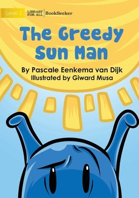 The Greedy Sun Man by Eenkema Van Dijk, Pascale