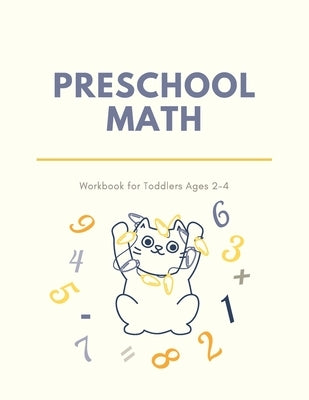 Preschool Math Workbook for Toddlers Ages 2-4: Beginner Preschool Math Activity Book with Number Tracing, Colors, Shapes, Pre-Writing, Pre-Reading and by Book, Kindergarten
