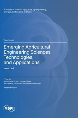 Emerging Agricultural Engineering Sciences, Technologies, and Applications by Sultan, Muhammad