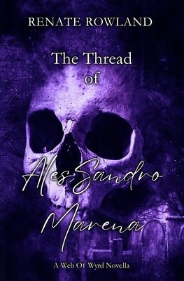 The Thread of Alessandro Marena: A Web Of Wyrd Novella by Rowland, Renate
