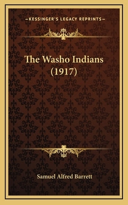 The Washo Indians (1917) by Barrett, Samuel Alfred