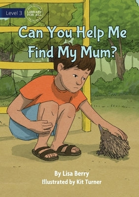 Can You Help Me Find My Mum? by Lisa Berry, Lisa Berry