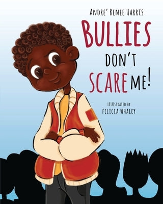 Bullies Don't Scare Me by Harris, Andre Renee
