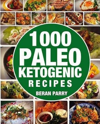 1000 Paleo Ketogenic Recipes by Parry, Beran