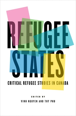 Refugee States: Critical Refugee Studies in Canada by Nguyen, Vinh