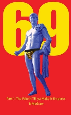 69: Part 1: The Fake it Till ya Make it Emperor by McGraw, B.