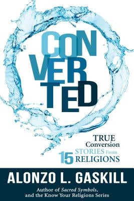 Converted: True Conversion Stories from 15 Religions by Gaskill, Alonzo L.