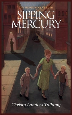 Sipping Mercury: The Second Book of Ruth: The Second Book of Ruth by Tallamy, Christy Landers