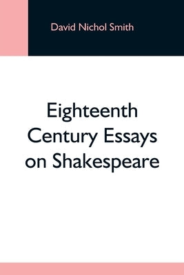 Eighteenth Century Essays On Shakespeare by Nichol Smith, David