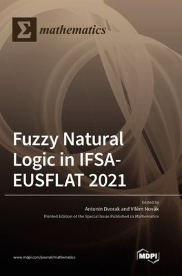 Fuzzy Natural Logic in IFSA-EUSFLAT 2021 by Dvorak, Antonin