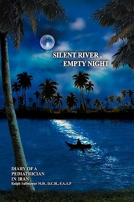 Silent River, Empty Night: Diary of a Pediatrician in Iran by Salimpour Dch Faap, Ralph