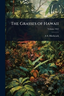 The Grasses of Hawaii by Hitchcock, A. S. 1865-1935