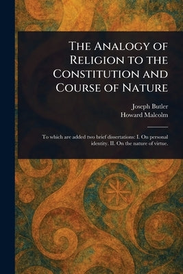 The Analogy of Religion to the Constitution and Course of Nature by Butler, Joseph