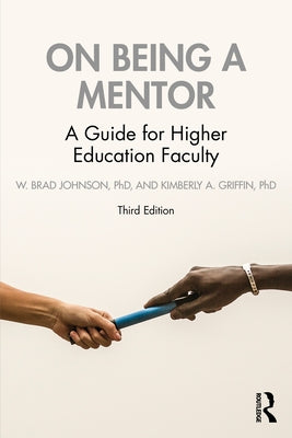On Being a Mentor: A Guide for Higher Education Faculty by Johnson, W. Brad