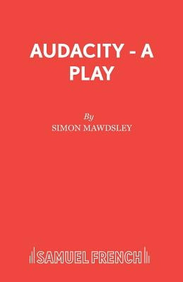 Audacity - A Play by Mawdsley, Simon