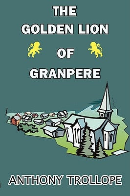 The Golden Lion of Granpere by Trollope, Anthony