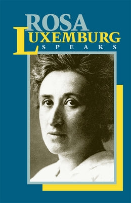 Rosa Luxemburg Speaks by Luxemburg, Rosa